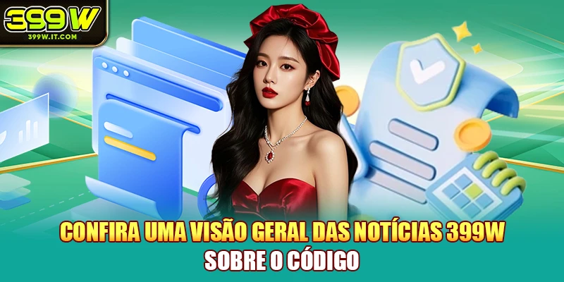 Confira uma visão geral das Notícias 399W sobre o código