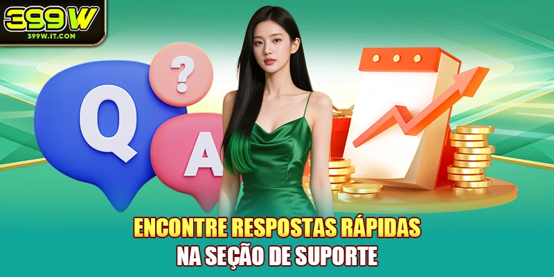 Encontre respostas rápidas na seção de suporte