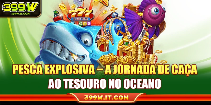 Pesca Explosiva – A Jornada De Caça Ao Tesouro No Oceano