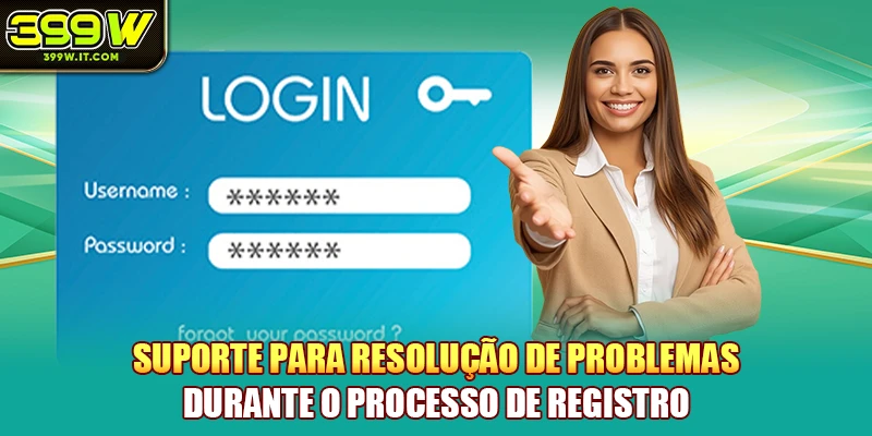 Suporte para resolução de problemas durante o processo de registro