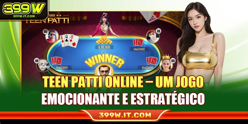 Teen Patti Online – Um Jogo Emocionante E Estratégico