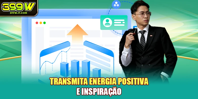 Transmita energia positiva e inspiração Transmita energia positiva e inspiração