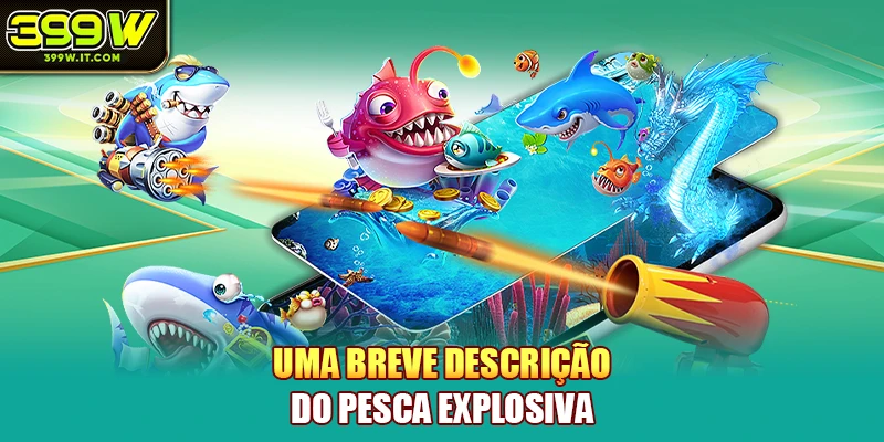Uma breve descrição do Pesca Explosiva